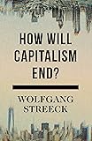 How Will Capitalism End?: Essays on a Failing System