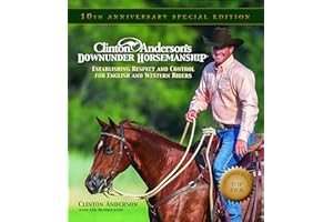 Clinton Anderson's Downunder Horsemanship: Establishing Respect and Control for English and Western Riders
