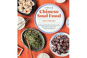 Chinese Soul Food: A Friendly Guide for Homemade Dumplings, Stir-Fries, Soups, and More