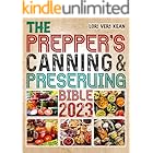 The Prepper’s Canning & Preserving Bible 2023: A Prepper’s Survival Guide to Water Bath&Pressure Canning, Pickling, Fermentin