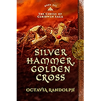 Silver Hammer, Golden Cross: Book Six of The Circle of Ceridwen Saga book cover