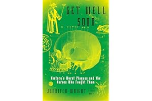 Get Well Soon: History's Worst Plagues and the Heroes Who Fought Them