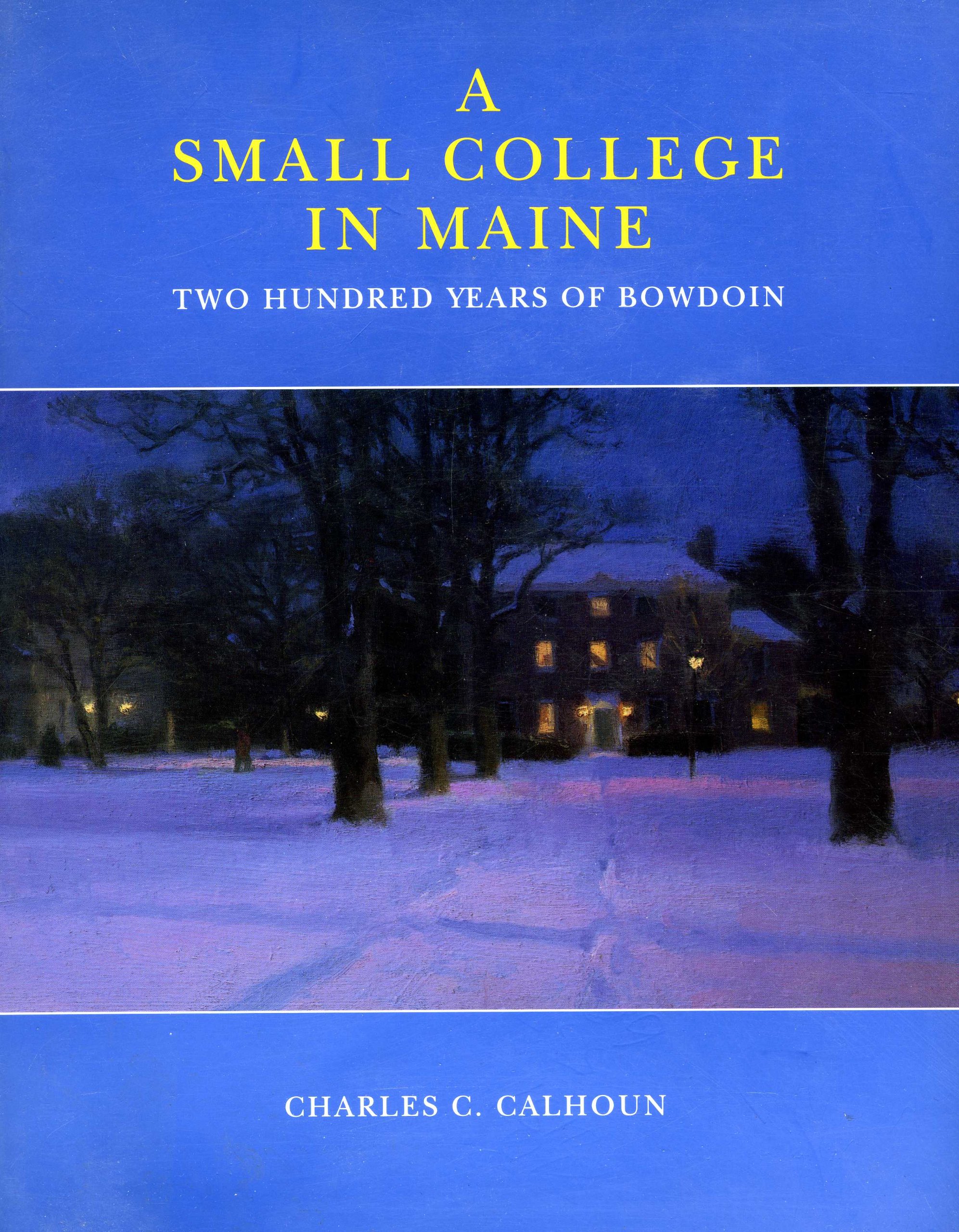 A Small College In Maine Two Hundred Years Of Bowdoin Calhoun Charles C 9780916606244 Amazon Com Books