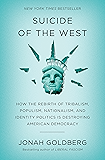 Suicide of the West: How the Rebirth of Tribalism, Populism, Nationalism, and Identity Politics is Destroying American Democracy