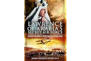 Lawrence of Arabia’s Secret Air Force: Based on the Diary of Flight Sergeant George Hynes