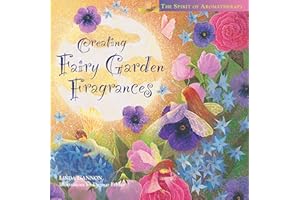 Creating Fairy Garden Fragrances: The Spirit of Aromatherapy