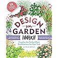 Design-Your-Garden Toolkit: Visualize the Perfect Plant Combinations for Your Yard; Step-by-Step Guide with Profiles of 128 P