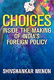 Choices: Inside the Making of Indias Foreign Policy (Geopolitics in the 21st Century)