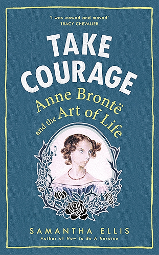 Download Take Courage: Anne Bronte and the Art of Life (English Edition) PDF