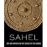 Sahel: Art and Empires on the Shores of the Sahara