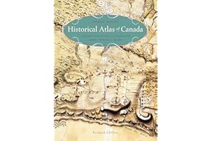 Historical Atlas of Canada: Canada's History Illustrated with Original Maps