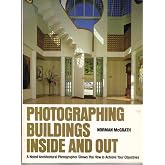 Photographing Buildings Inside and Out: A Noted Architectual Photographer Shows You How to Achieve