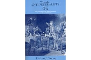 What the Anti-Federalists Were For: The Political Thought of the Opponents of the Constitution