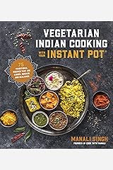 Vegetarian Indian Cooking with Your Instant Pot: 75 Traditional Recipes That Are Easier, Quicker and Healthier Kindle Edition