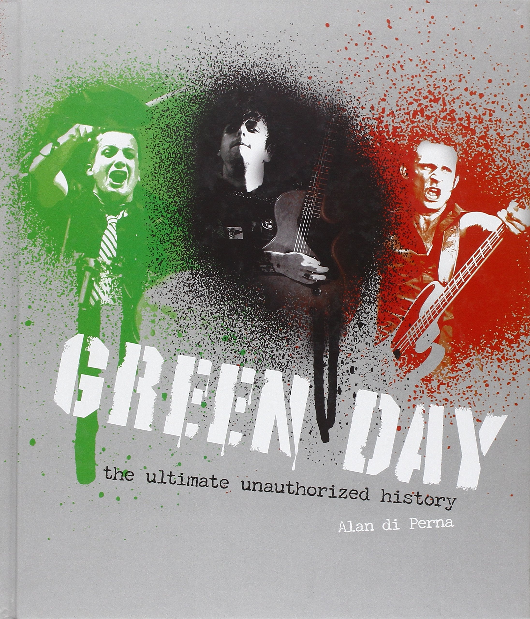 Green Day The Ultimate Unauthorized History Alan Di Perna - 