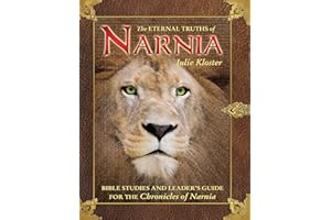 The Eternal Truths of Narnia: Bible Studies and Leader's Guide for the Chronicles of Narnia