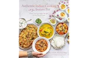 Authentic Indian Cooking with Your Instant Pot: Classic and Innovative Recipes for the Home Cook