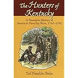 The Hunters of Kentucky: A Narrative History of America's First Far West, 1750-1792