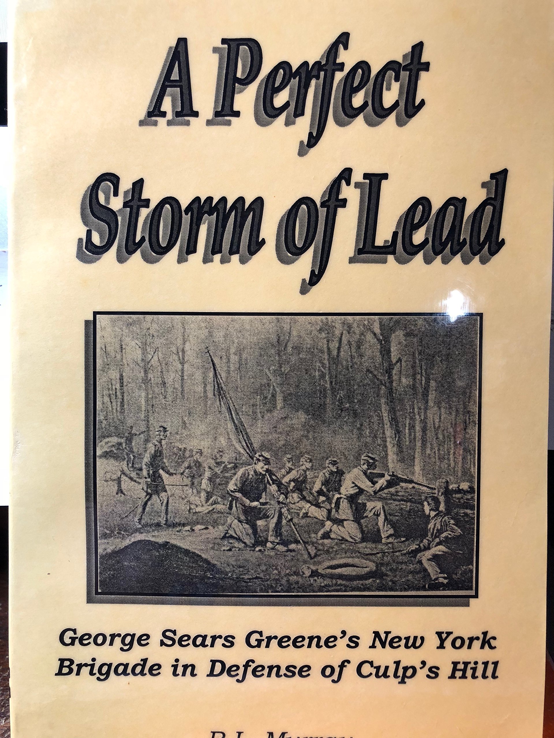 A Perfect Storm Of Lead George Sears Greene And His New York Brigade In Defense Of Culp S Hill Murray R L Amazon Com Books