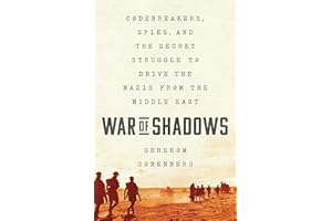 War of Shadows: Codebreakers, Spies, and the Secret Struggle to Drive the Nazis from the Middle East