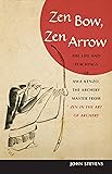 Zen Bow, Zen Arrow: The Life and Teachings of Awa Kenzo, the Archery Master from "Zen in the Art of Archery"