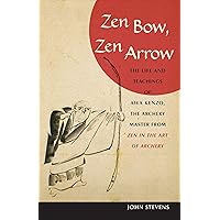 Zen Bow, Zen Arrow: The Life and Teachings of Awa Kenzo, the Archery Master from Zen in the Art of A rchery
