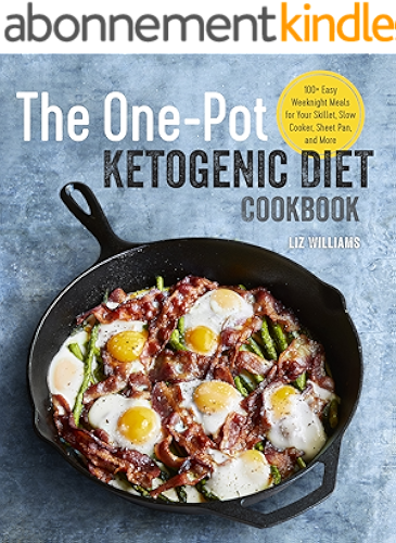 Download The One Pot Ketogenic Diet Cookbook: 100+ Easy Weeknight Meals for Your Skillet, Slow Cooker, Sheet Pan, and More (English Edition) PDF