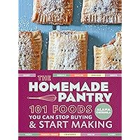 The Homemade Pantry: 101 Foods You Can Stop Buying and Start Making: A Cookbook