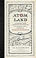 Atom Land: A Guided Tour Through the Strange (and Impossibly Small) World of Particle Physics