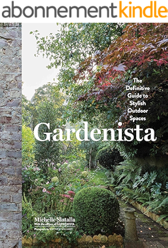 Download Gardenista: The Definitive Guide to Stylish Outdoor Spaces (English Edition) PDF