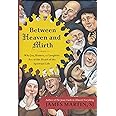 Between Heaven and Mirth: Why Joy, Humor, and Laughter Are at the Heart of the Spiritual Life