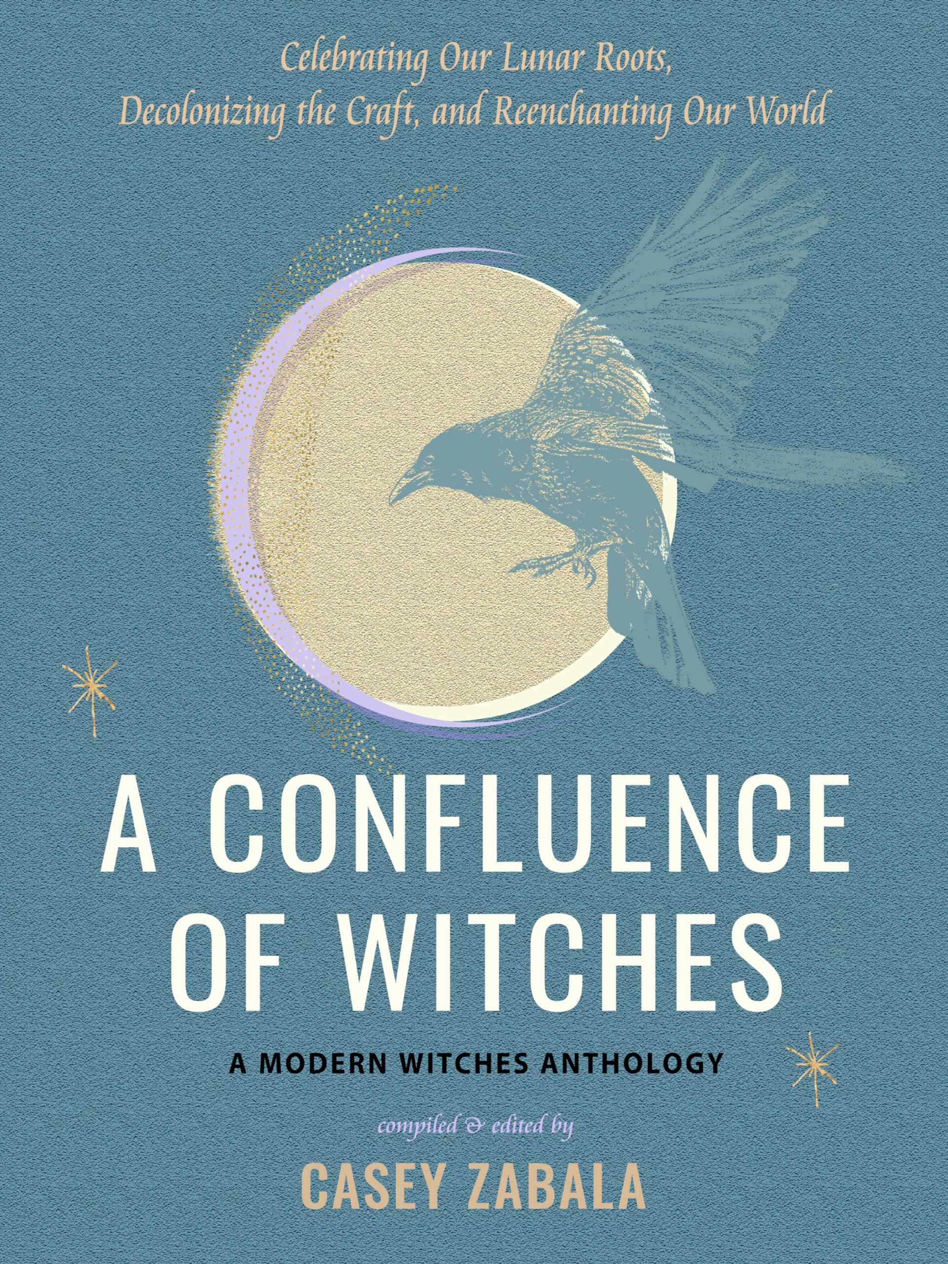 Photo 1 of A Confluence of Witches: Celebrating Our Lunar Roots, Decolonizing the Craft, and Reenchanting Our World