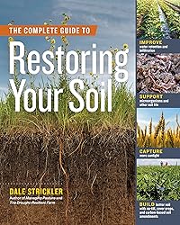 The Complete Guide to Restoring Your Soil: Improve