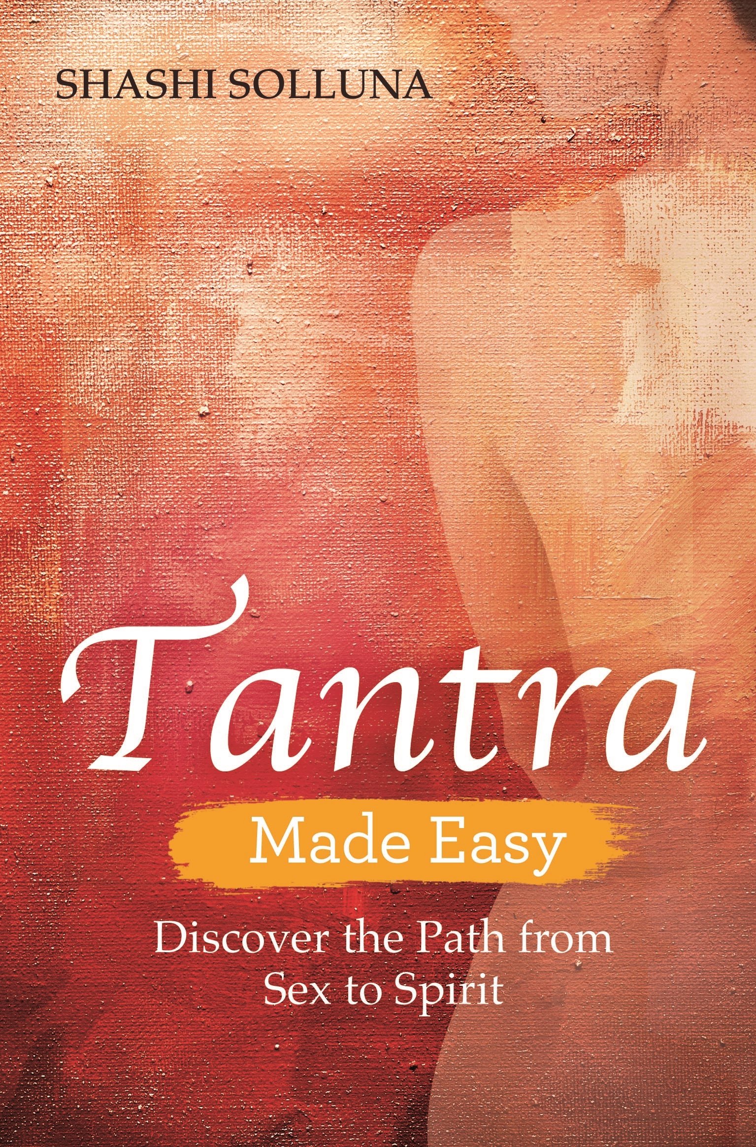 [- Tantra Made Easy: Discover the Path from Sex to Spirit -]