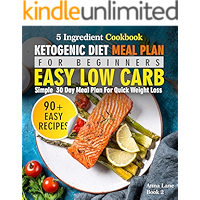 Ketogenic Diet Meal Plan for Beginners. An Easy, Low Carb, 5-Ingredient Cookbook: A Simple 30-Day Meal Plan for Quick… book cover Ketogenic Diet Meal Plan for Beginners. An Easy, Low Carb, 5-Ingredient Cookbook: A Simple 30-Day Meal Plan for Quick… book cover