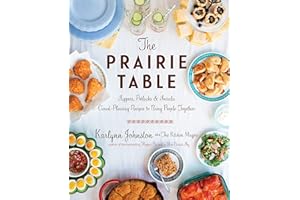 The Prairie Table: Suppers, Potlucks & Socials: Crowd-Pleasing Recipes to Bring People Together: A Cookbook