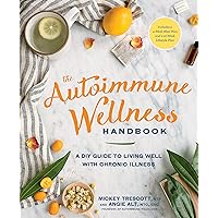 The Autoimmune Wellness Handbook: A DIY Guide to Living Well with Chronic Illness