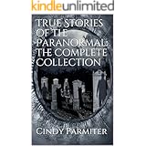 True Stories of the Paranormal: The Complete Collection