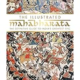 The Illustrated Mahabharata: The Definitive Guide to India s Greatest Epic