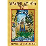 Shamanic Mysteries of Egypt: Awakening the Healing Power of the Heart
