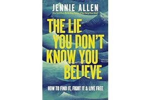 The Lie You Don't Know You Believe: How to Find It, Fight It, and Live Free