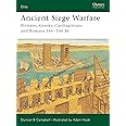 Ancient Siege Warfare: Persians, Greeks, Carthaginians and Romans 546–146 BC (Elite, 121)