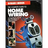 The Complete Guide to Home Wiring: A Comprehensive Manual, from Basic Repairs to Advanced Projects (Black &amp; Decker Home Improvement Library; U.S. edition)