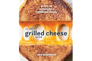 The Great Grilled Cheese Book: Grown-Up Recipes for a Childhood Classic [A Cookbook]