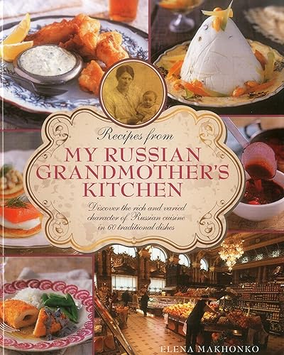 Download Recipes from My Russian Grandmother's Kitchen: Discover the Rich and Varied Character of Russian Cuisine in 60 Traditional Dishes PDF