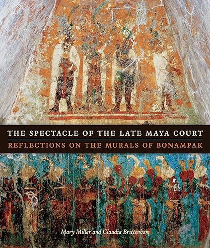 Download The Spectacle of the Late Maya Court: Reflections on the Murals of Bonampak PDF