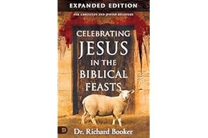 Celebrating Jesus in the Biblical Feasts Expanded Edition: Discovering Their Significance to You as a Christian