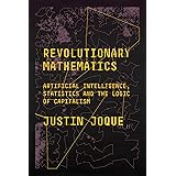 Revolutionary Mathematics: Artificial Intelligence, Statistics and the Logic of Capitalism