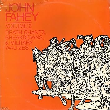 John Fahey John Fahey Volume 2 Death Chants Breakdowns Military Waltzes 1967 Rerecorded Version Vinyl Lp Stereo Amazon Com Music