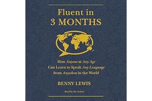 Fluent in 3 Months: How Anyone at Any Age Can Learn to Speak Any Language from Anywhere in the World